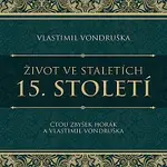 Zbyšek Horák, Vlastimil Vondruška – Vondruška: Život ve staletích. 15. století CD-MP3