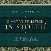 Zbyšek Horák, Vlastimil Vondruška – Vondruška: Život ve staletích. 15. století CD-MP3