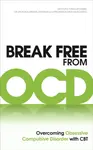 Break Free from OCD - Dr. Fiona Challacombe, Paul M Salkovskis, Dr. Victoria Bream Oldfield