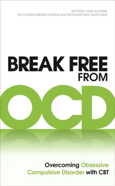 Break Free from OCD - Dr. Fiona Challacombe, Paul M Salkovskis, Dr. Victoria Bream Oldfield