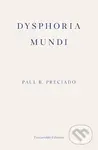 Dysphoria Mundi - Paul B. Preciado - kniha z kategorie Eseje, úvahy a glosy