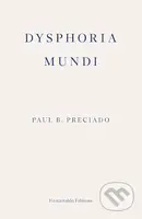 Dysphoria Mundi - Paul B. Preciado - kniha z kategorie Eseje, úvahy a glosy