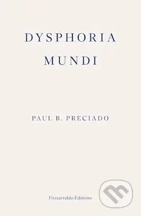Dysphoria Mundi - Paul B. Preciado - kniha z kategorie Eseje, úvahy a glosy