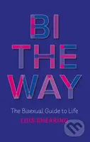 Bi the Way (The Bisexual Guide to Life) - Lois Shearing - kniha z kategorie Pro děti