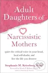 Adult Daughters of Narcissistic Mothers (Quiet the Critical Voice in Your Head, Heal Self-Doubt, and Live the Life You Deserve) - kniha z kategorie…