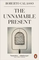 The Unnamable Present - Roberto Calasso