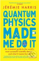 Quantum Physics Made Me Do It (An irreverent guide to the world's most successful scientific theory - and what it means for you) - kniha z kategorie…