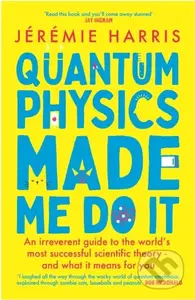 Quantum Physics Made Me Do It (An irreverent guide to the world's most successful scientific theory - and what it means for you) - kniha z kategorie…