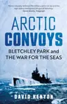 Arctic Convoys (Bletchley Park and the War for the Seas)