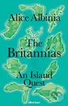 The Britannias (An Island Quest) - Alice Albinia