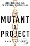 The Mutant Project (Inside the Global Race to Genetically Modify Humans),The Mutant Project (Inside the Global Race to Genetically Modify Humans) - kn