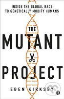 The Mutant Project (Inside the Global Race to Genetically Modify Humans) - kniha z kategorie Humanitní a společenské vědy