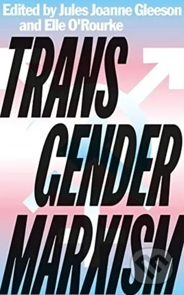 Transgender Marxism - Elle O'Rourke, Jules Joanne Gleeson - kniha z kategorie Humanitní a společenské vědy