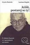 Ježíši, postarej se ty! (P. Dolindo Ruo) - Grazia Ruotolo, Luciano Regolo - kniha z kategorie Životopisy