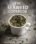 The Seaweed Cookbook - Caroline Warwick-Evans, Tim van Berkel