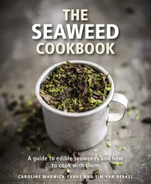 The Seaweed Cookbook - Caroline Warwick-Evans, Tim van Berkel