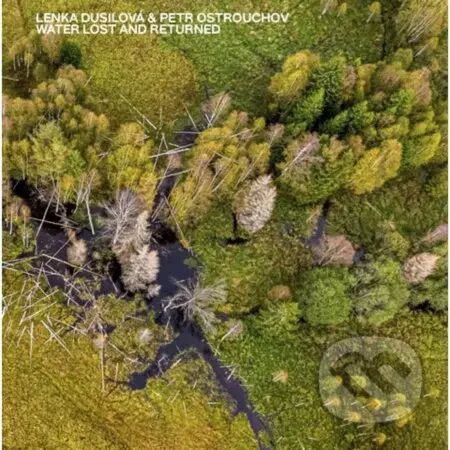 Lenka Dusilová, Petr Ostrouchov: Water Lost And Returned