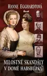Milostné skandály v domě Habsburků - Hanne Egghardtová - kniha z kategorie Životopisy
