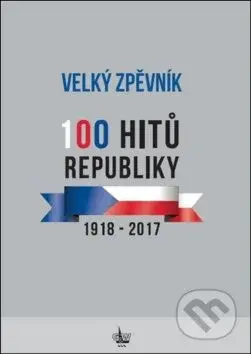 Velký zpěvník 100 hitů republiky (1918 - 2017) - kniha z kategorie Zpěvníky