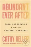 Abundant Ever After (Tools for Creating a Life of Prosperity and Ease) - Cathy Heller