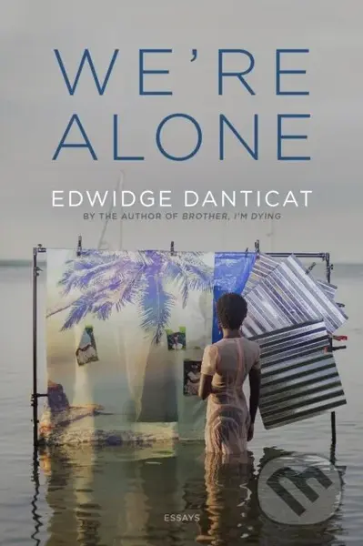 We're Alone (Essays) - Edwidge Danticat - kniha z kategorie Životopisy, reportáže a myšlenky