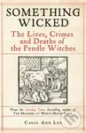Something Wicked (The Lives, Crimes and Deaths of the Pendle Witches)