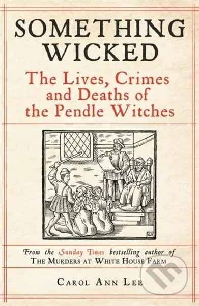 Something Wicked (The Lives, Crimes and Deaths of the Pendle Witches)