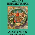 Zelený hermetismus - Christopher Bamford, Kevin Townley, Peter Lamborn  Wilson