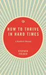 How to Thrive in Hard Times - Stephen Fulder