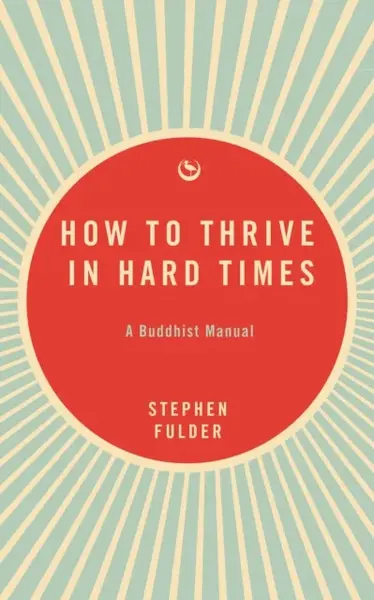 How to Thrive in Hard Times - Stephen Fulder