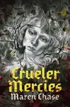 Crueler Mercies - Maren Chase