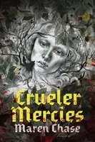 Crueler Mercies - Maren Chase