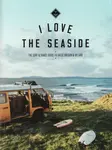 I Love the Seaside Great Britain & Ireland - Alexandra Gossink