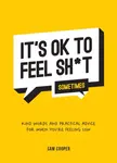 It's OK to Feel Shit (Sometimes) - Sam Cooper