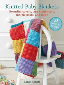 Knitted Baby Blankets: 35 patterns to make - Laura Strutt