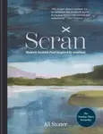 Scran: Modern Scottish Food Inspired by Tradition - Ali Stoner