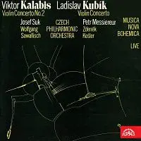 Viktor Kalabis, Ladislav Kubík, Josef Suk, Petr Messiereur – Kalabis: Houslový koncert č. 2, Kubík: Houslový koncert