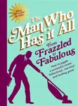 From Frazzled to Fabulous - Man Who Has It All