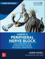 Hadzic's Peripheral Nerve Blocks and Anatomy for Ultrasound-Guided Regional Anesthesia - Admir Hadzic