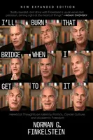 I'll Burn That Bridge When I Get to It - Norman G. Finkelstein