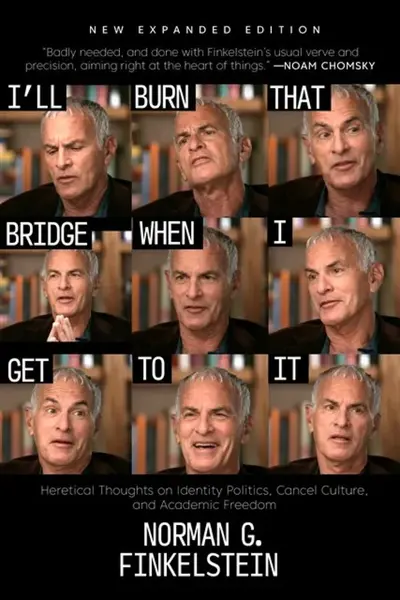 I'll Burn That Bridge When I Get to It - Norman G. Finkelstein