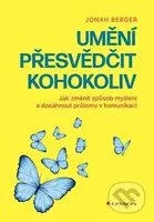 Umění přesvědčit kohokoliv - Jonah Berger