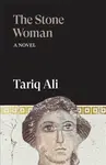 The Stone Woman - Tariq Ali