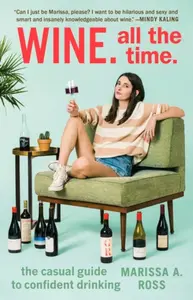Wine. All the Time - Marissa. A Ross