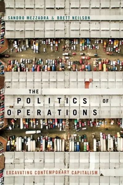 The Politics of Operations - Brett Neilson, Sandro Mezzadra