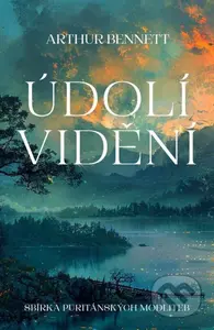 Údolí vidění (Sbírka puritánských modliteb) - Arthur Bennett - kniha z kategorie Duchovní život