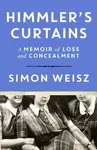 Himmler’s Curtains (A Memoir of Loss and Concealment)