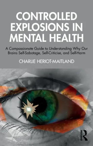 Controlled Explosions in Mental Health - Charlie Heriot-Maitland