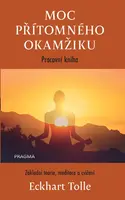 Moc přítomného okamžiku – pracovní kniha - Eckhart Tolle