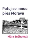 Putuj se mnou přes Moravu - Klára Sněhotová